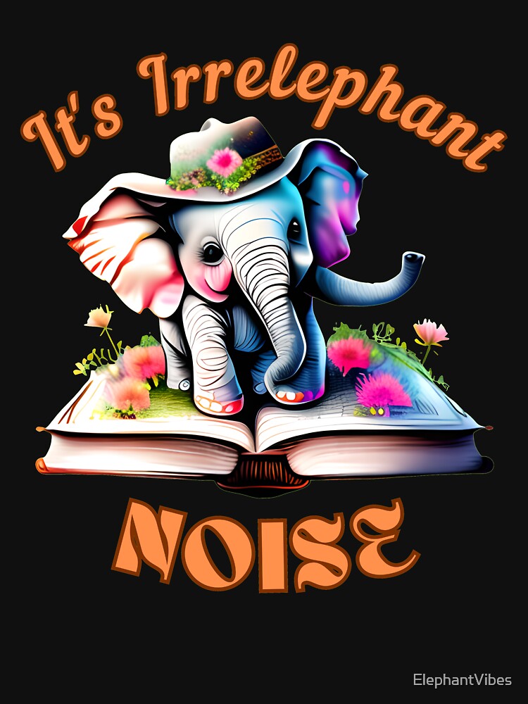 It's Irrelephant Noise Flower elephant by ElephantVibes