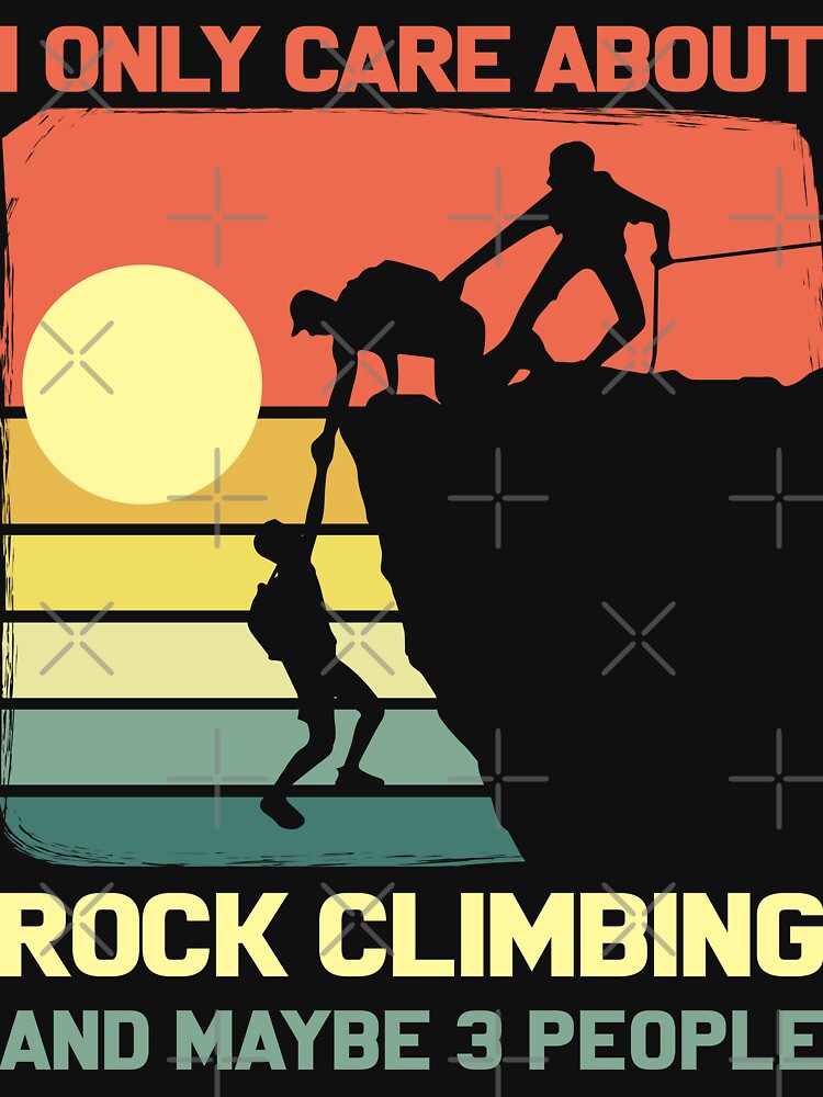 I Only Care About Rock Climbing And Maybe 3 People by mybegoniatee