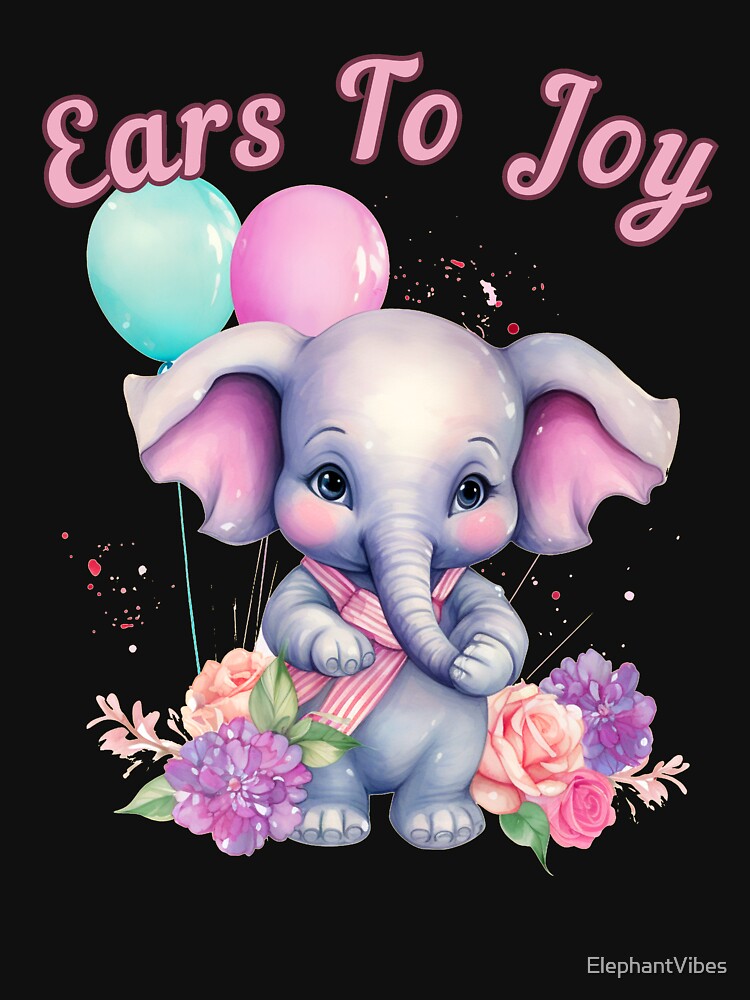 Ears To Joy. elephant saying by ElephantVibes