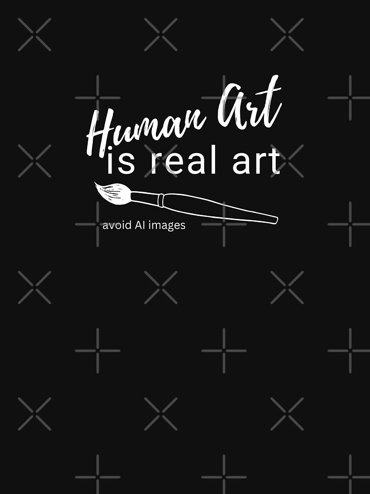 Human Art Is Real Art, No AI Images, Quote to Save Real Artists by Zentropik