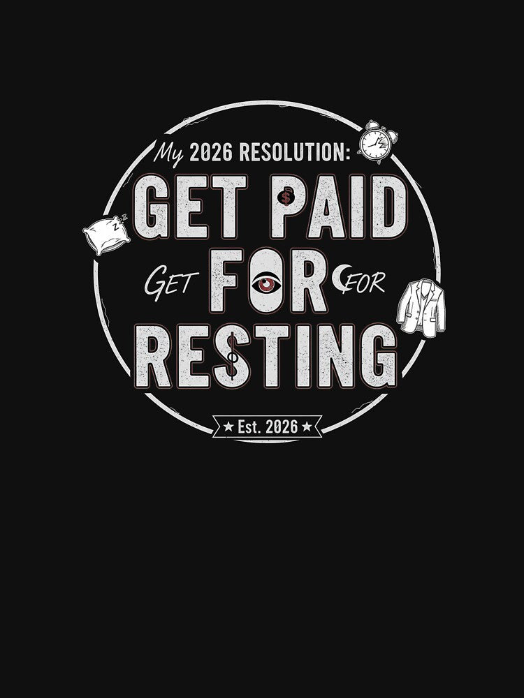 My 2026 Resolution: Get Paid For Resting Sarcastic New Year by SylwiaPrint