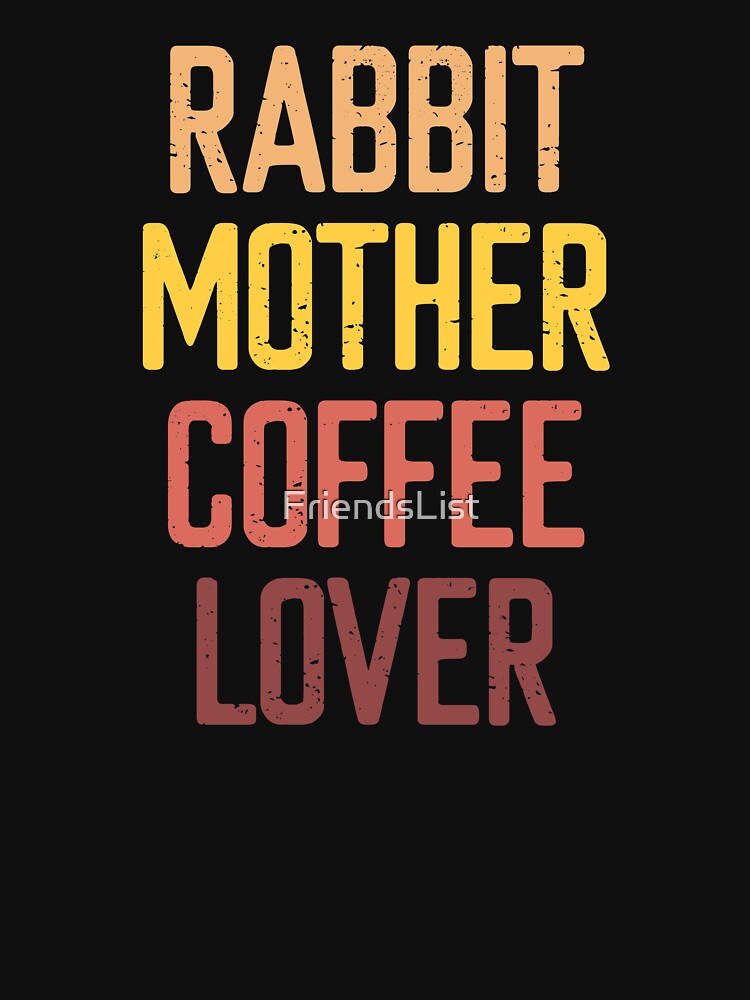 Rabbit Mother Coffee Lover by FriendsList