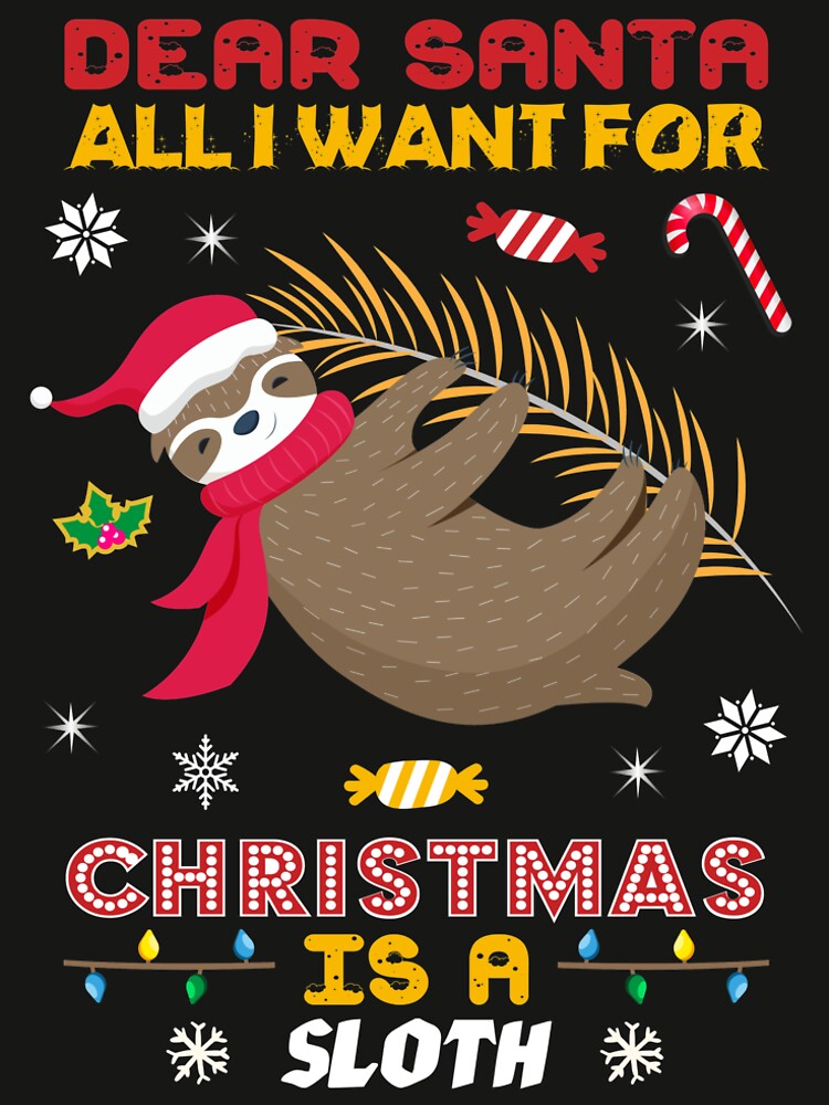 Dear Santa All I Want for Christmas is A Sloth by sharif4344