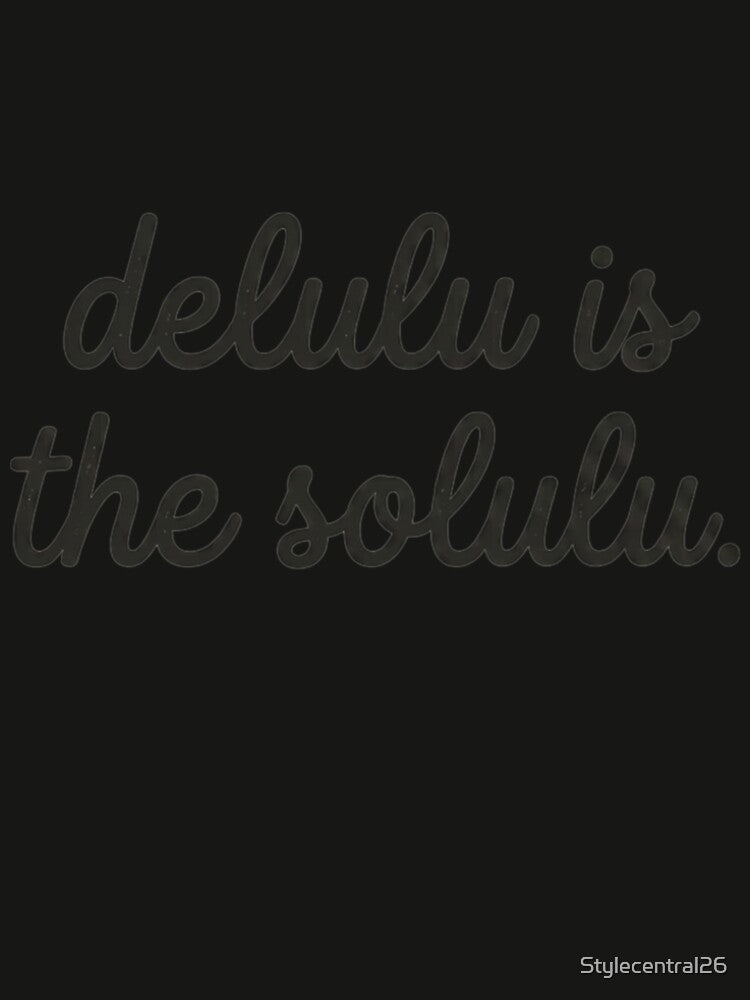 Delulu is the Solulu by Stylecentral26
