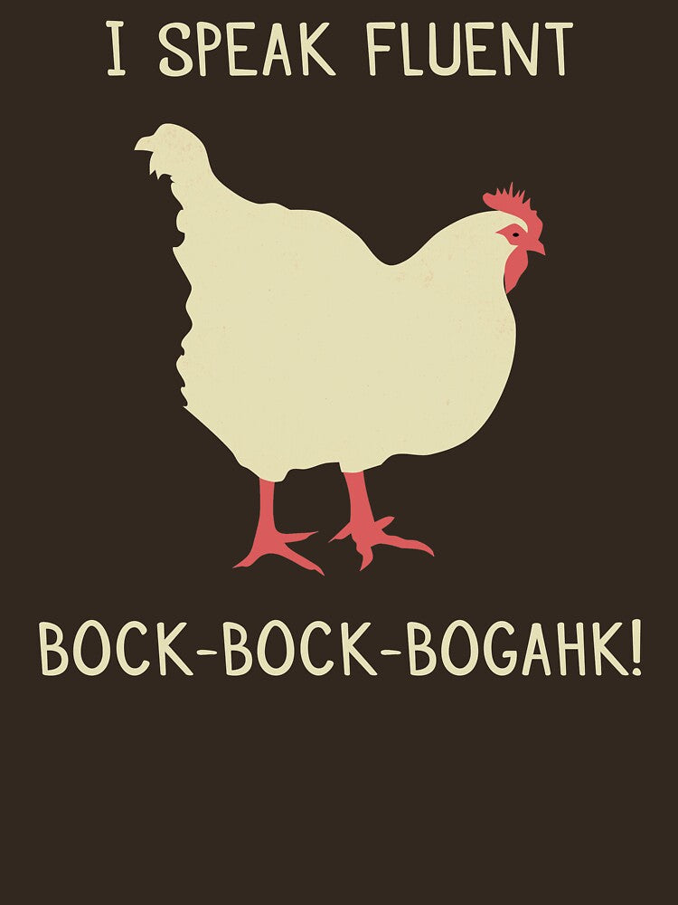 I Speak Fluent Bock-Bock-Bogahk! Funny Chicken by Delightfully Cynical
