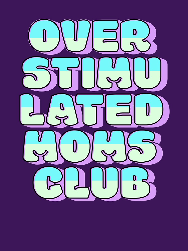 Overstimulated Moms Club by DMarie0727