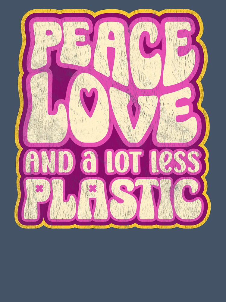 Peace, Love and a Lot Less Plastic - Retro Plastic Pollution Saying by Bangtees