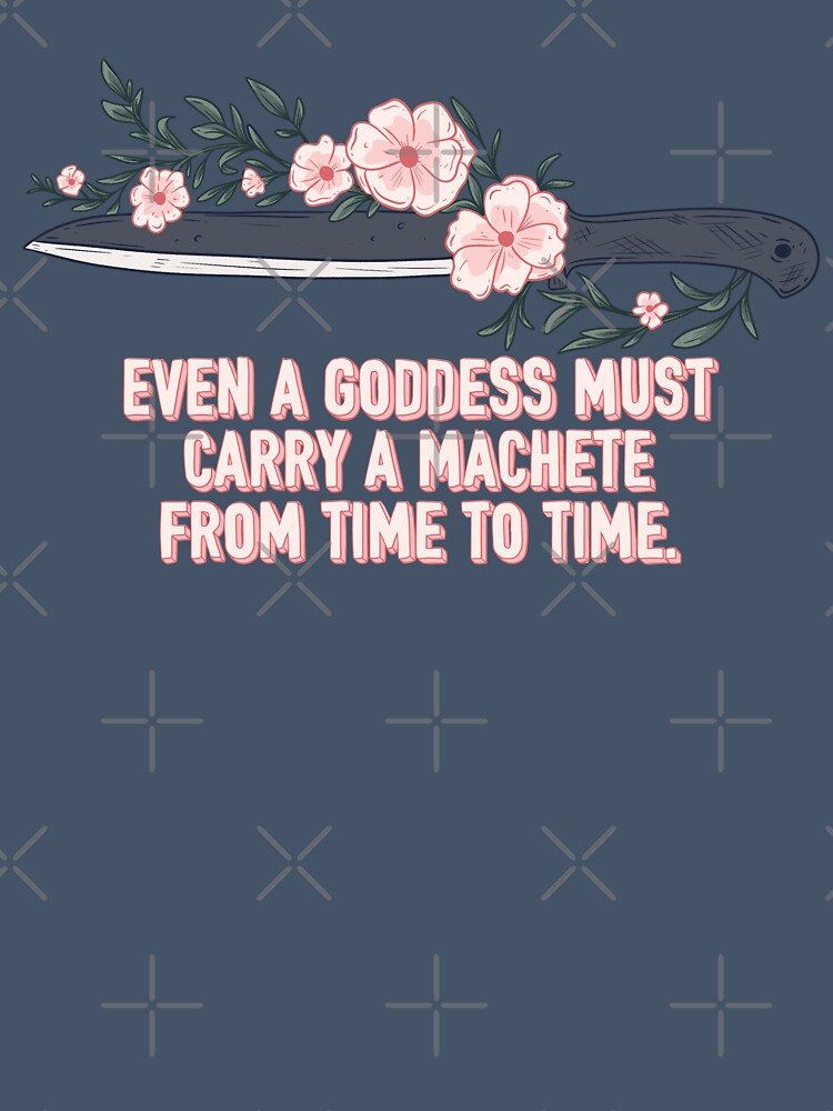 Even a Goddess Needs a Machete – Feminine and Fierce by Jess.a.creates