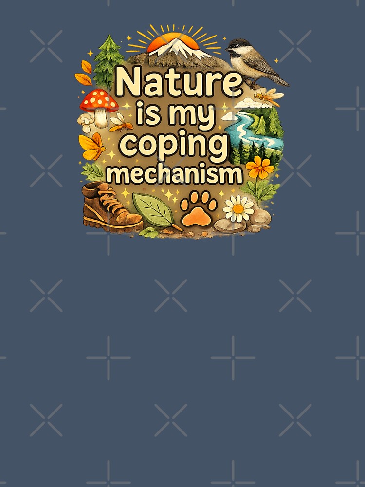 Nature Is My Coping Mechanism by ChirpInc