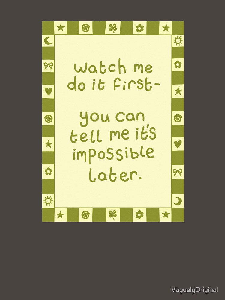 watch me do it first- you can tell me it’s impossible later by VaguelyOriginal