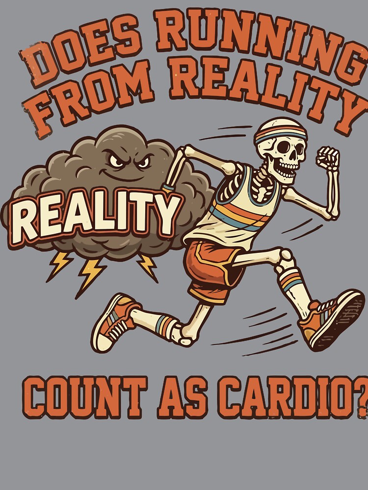 Does running from reality count as cardio? by tigrootiger