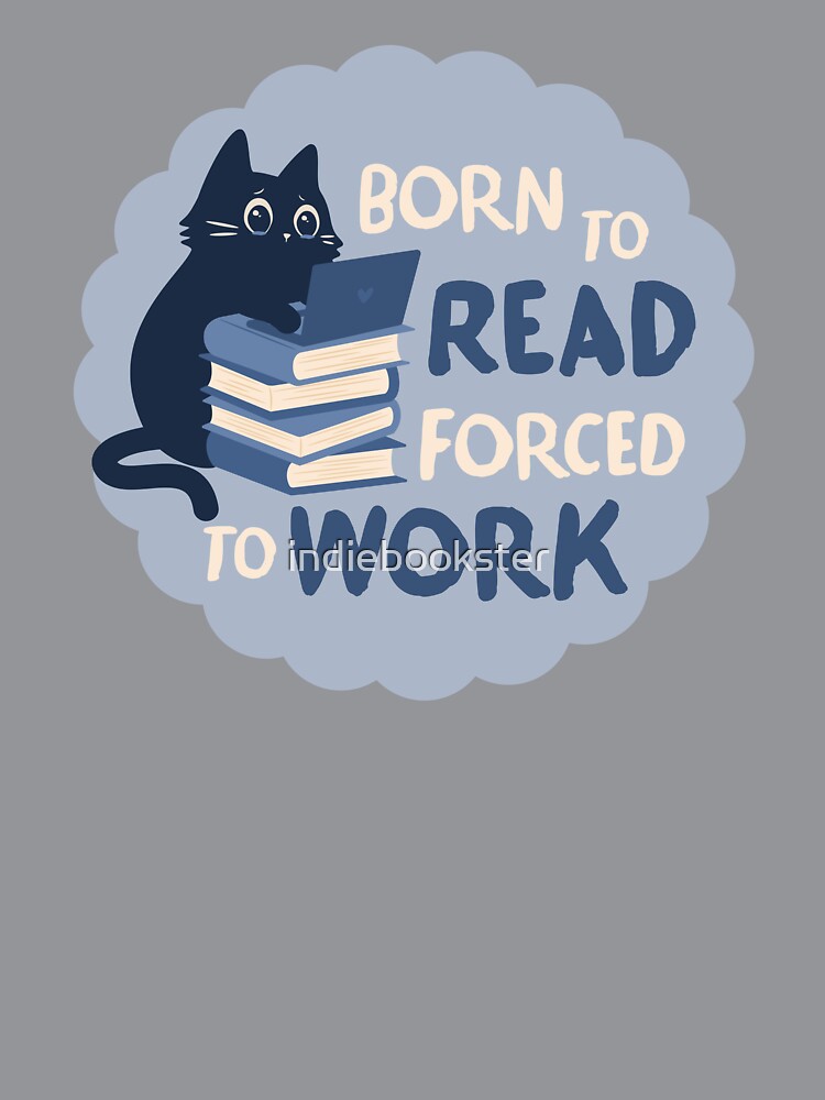 born to read forced to work by indiebookster