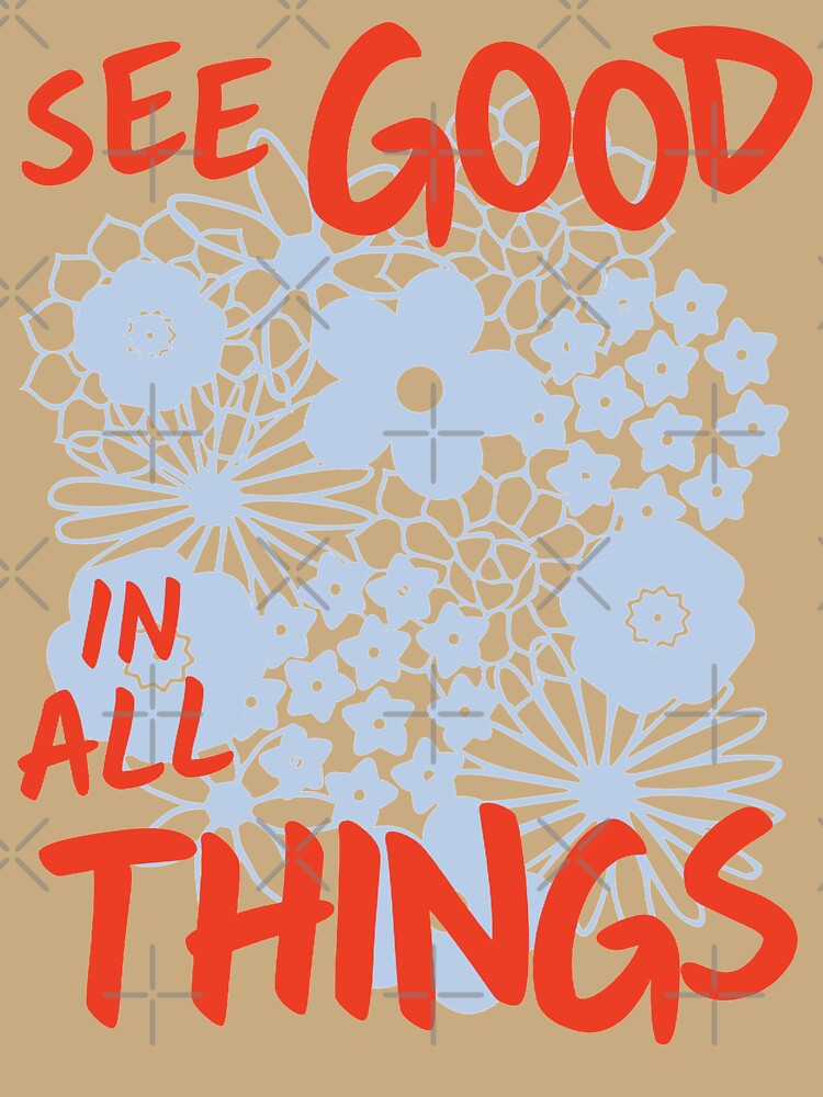 SEE GOOD IN ALL THINGS by Julia Santos