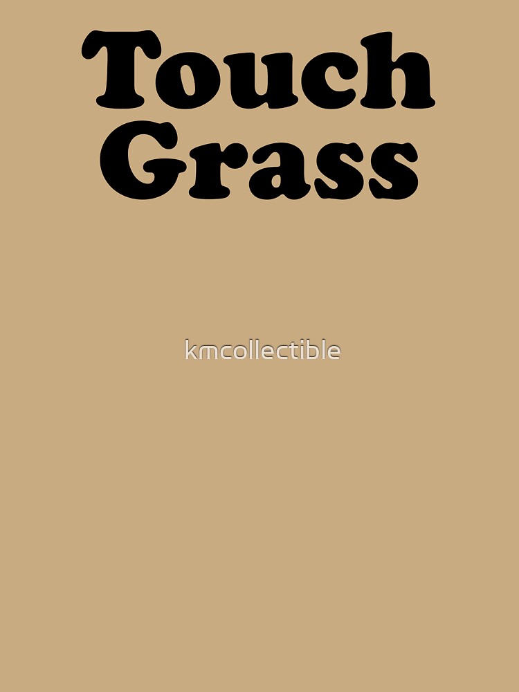 Funny Meme Gift Touch Grass by kmcollectible