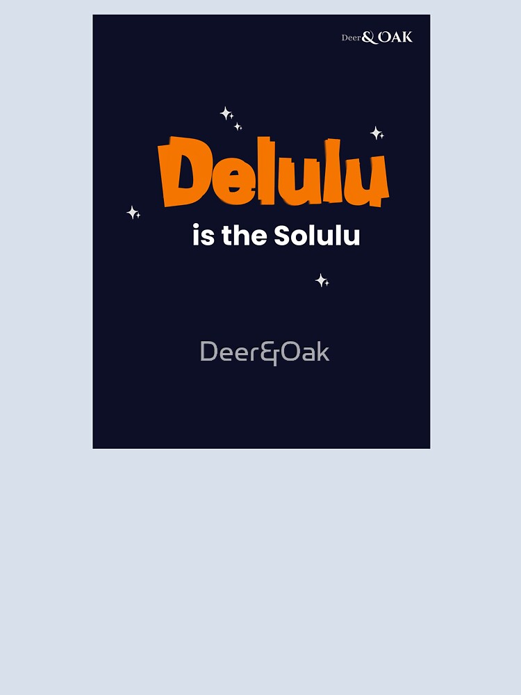 Funny Delusional Solution Optimistic Quote Art by Deer&Oak