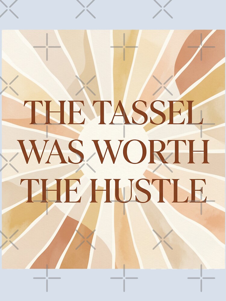 The Tassel Was Worth The Hustle Graduation Inspirational Grad Class of 2026 Success Quote by Im-Ara