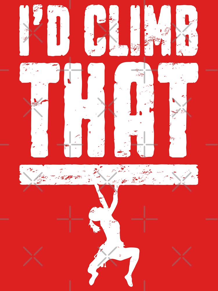 I'd Climb That Rock Climbing Bouldering Funny Climber Girl by GrandeDuc