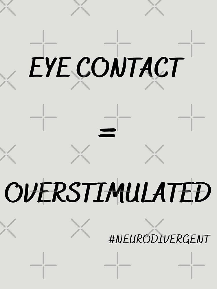 Eye Contact = Overstimulated  (blk lettering) by NeuroSpicyGoth