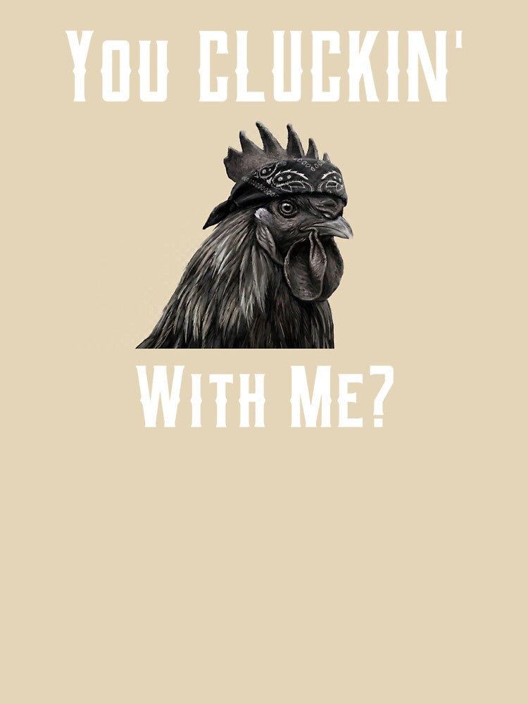 You Cluckin' with me? by B&CMerch