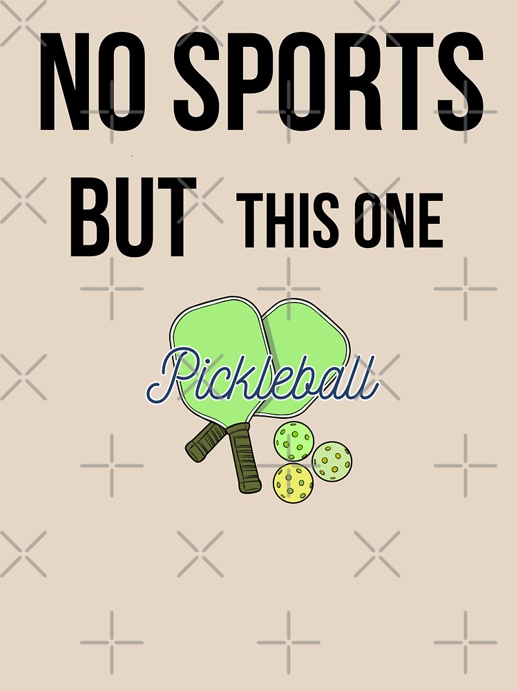 No Sports But This One Black Text Edition Funny Pickleball Lover Sarcastic by area248