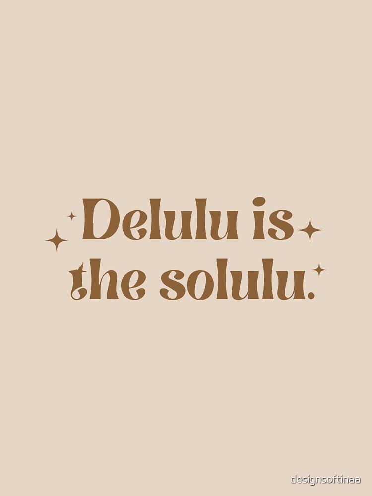 Delulu Is the Solulu Meme Quote – Aesthetic Typography Design (Brown) by designsoftinaa