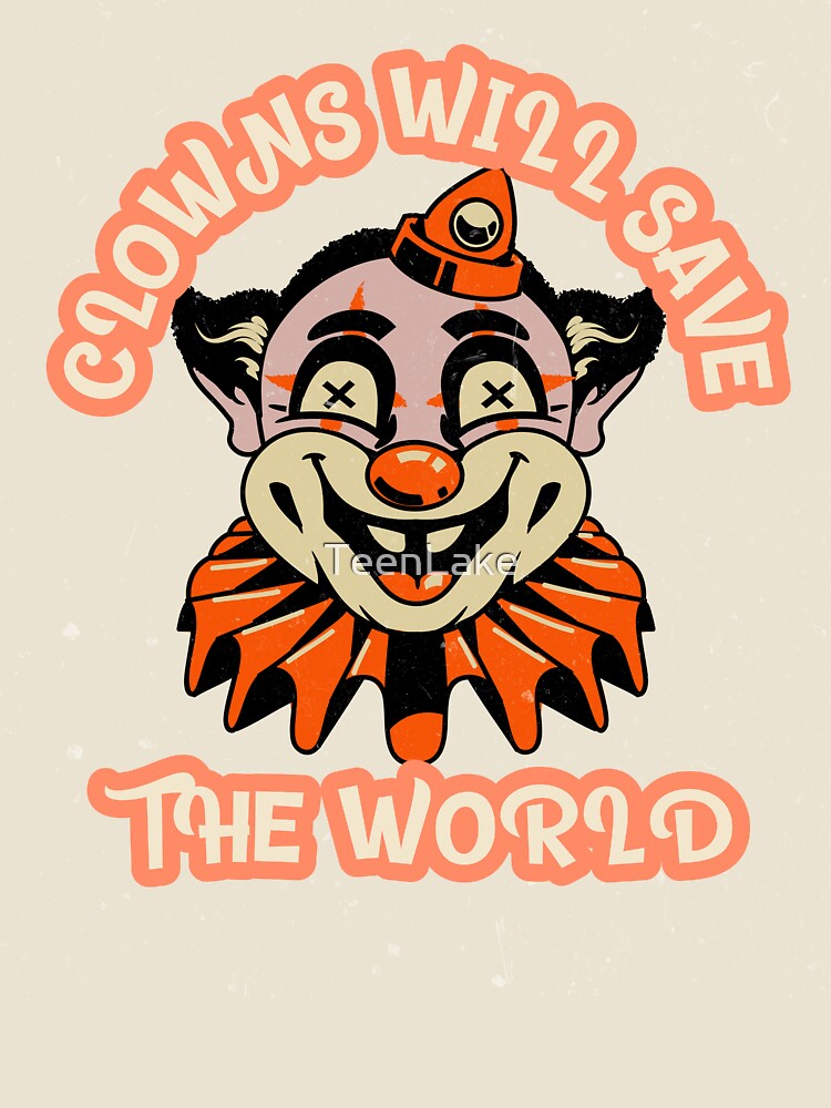 Clowncore /Clowns will save the world funny/scary design 2022 by TeenLake