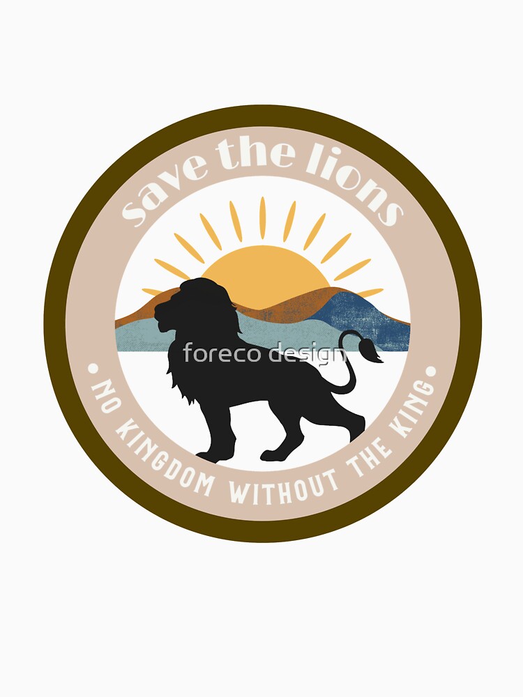 save the lions - no kingdom without the king - lion conservation by foreco design