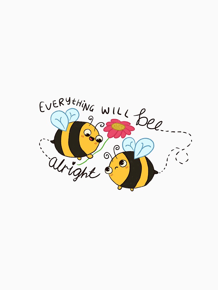 Everything will bee alright - Cute Encouraging Bees by Alicia.Makes.Art