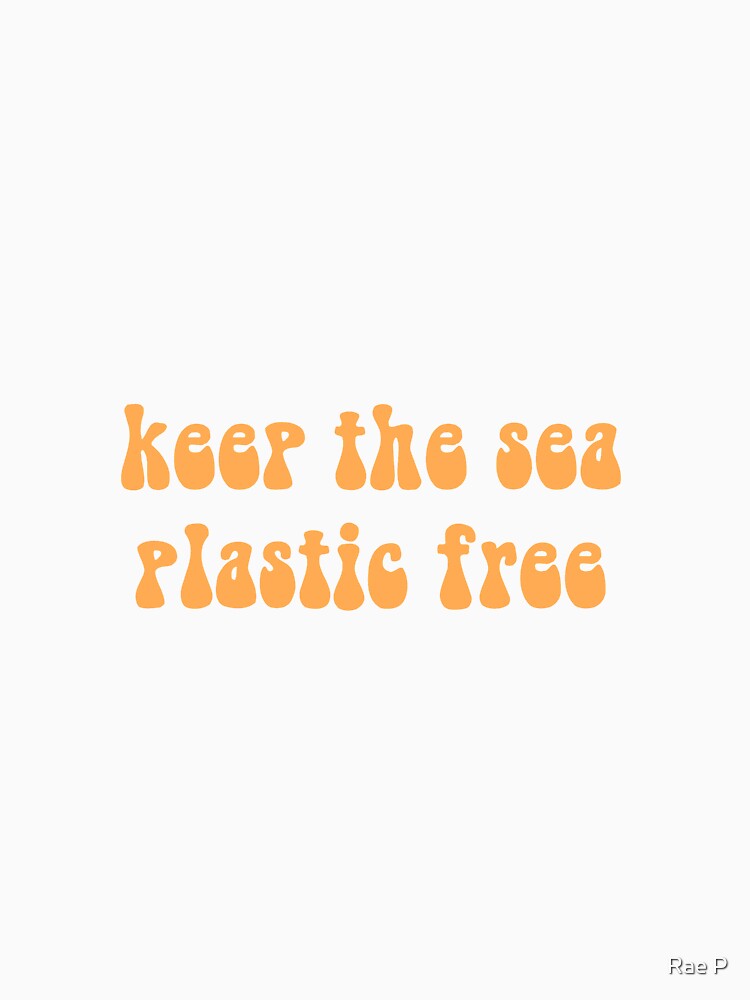 Keep the sea plastic free - Orange by Rae P