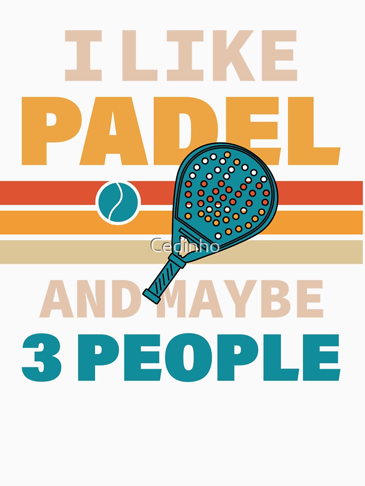 I Like Padel And Maybe 3 People For Padel Addict by Cedinho