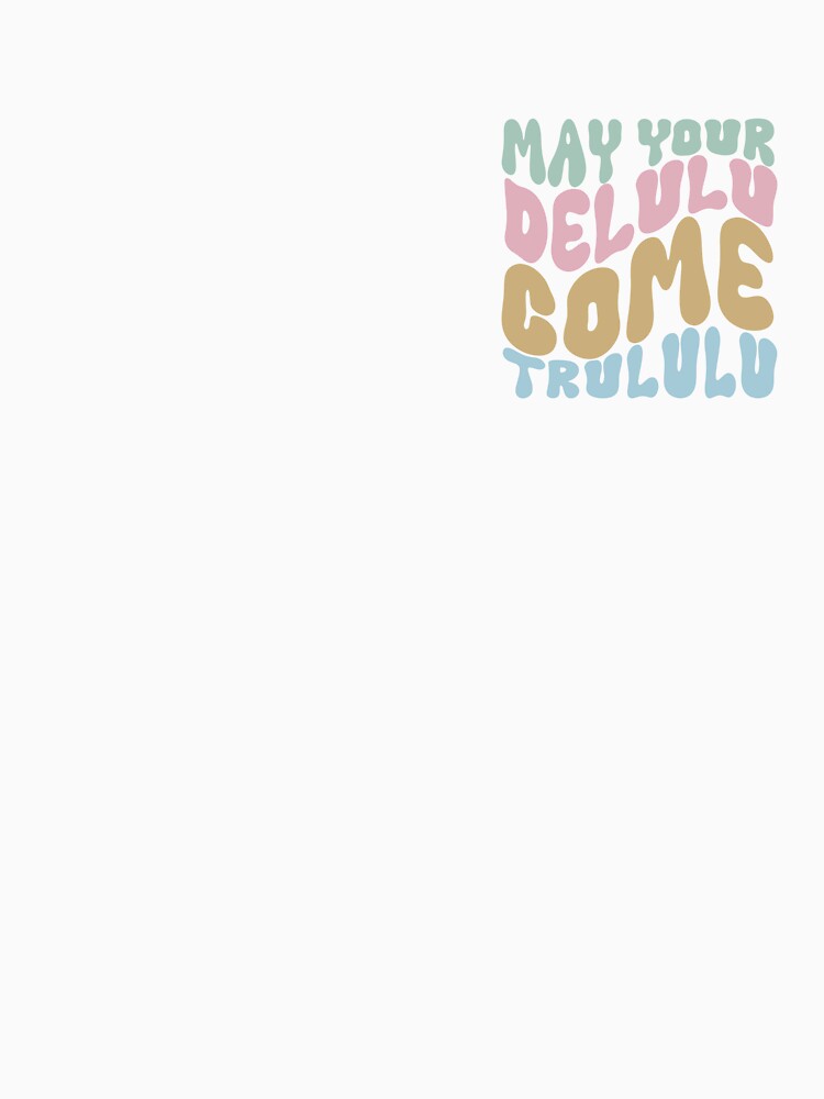 'May all your delulu come trululu by immersif