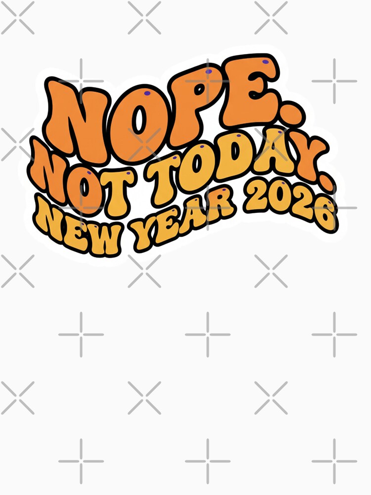 Funny New Year Resolution 2026 Nope not today by TB Designs Official