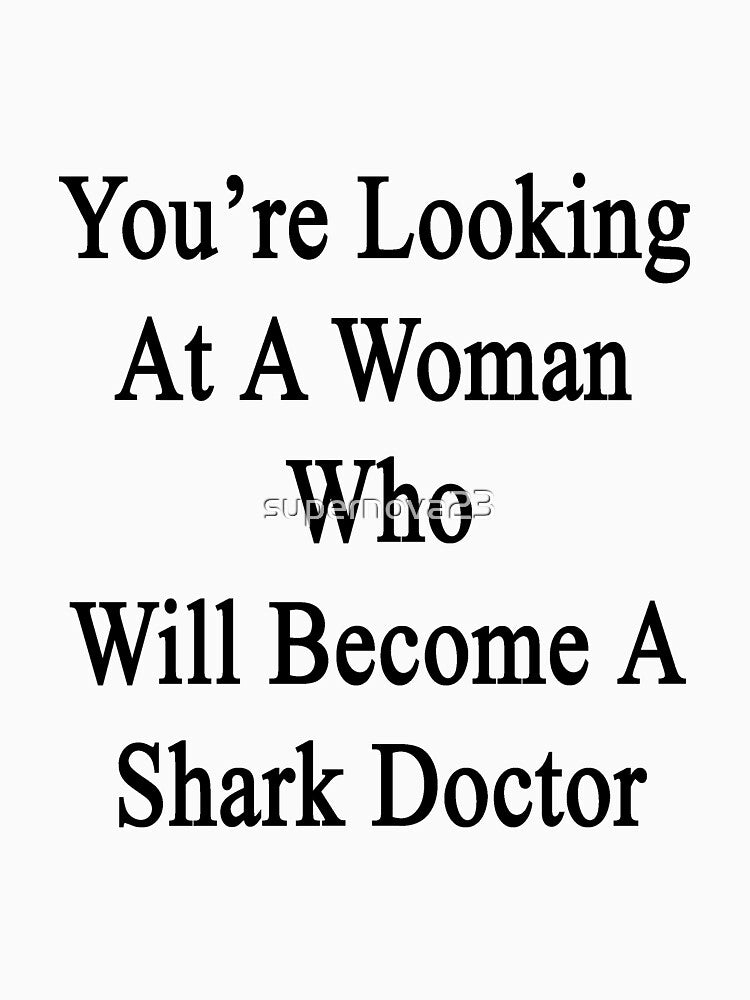 You're Looking At A Woman Who Will Become A Shark Doctor by supernova23