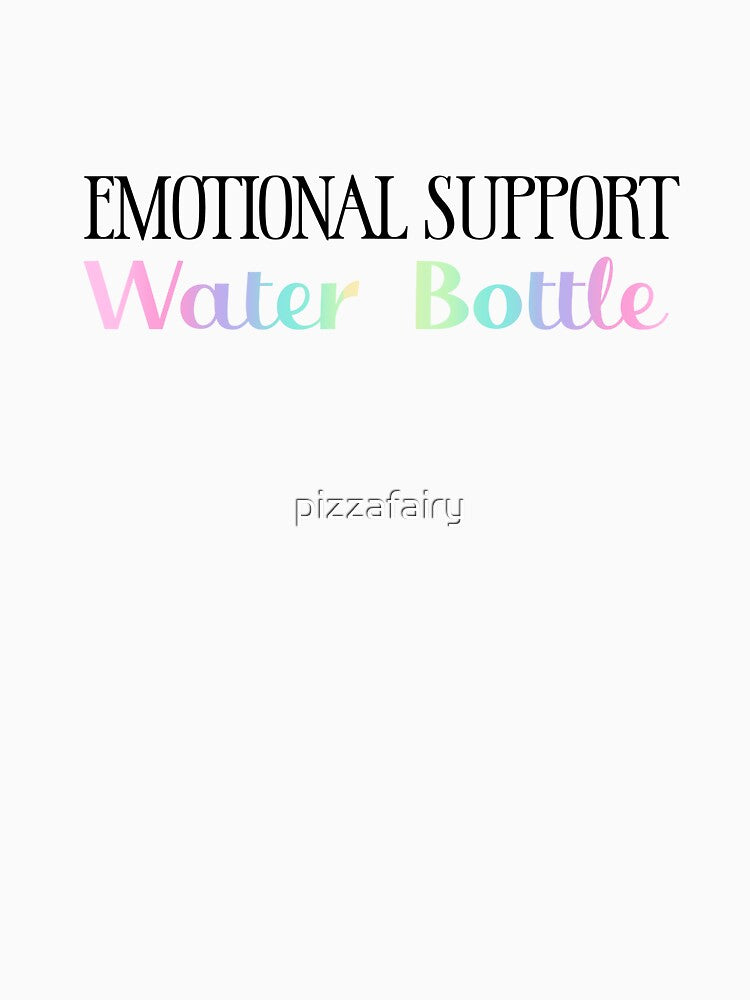 Emotional Support Water Bottle by pizzafairy