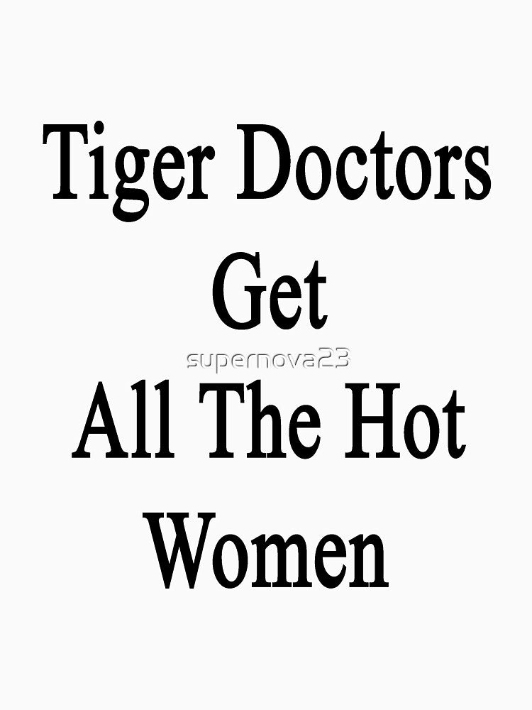 Tiger Doctors Get All The Hot Women by supernova23