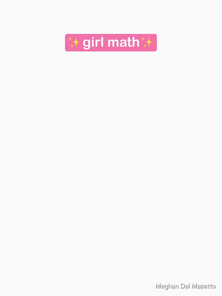 girl math by M E G  M A D E