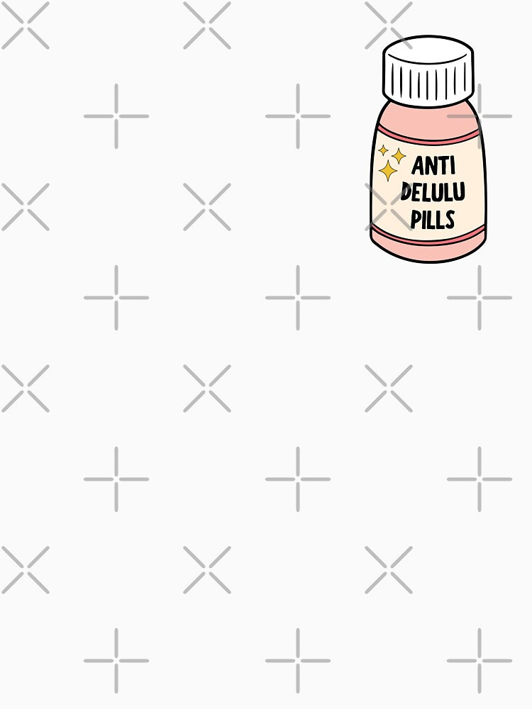 Anti Delulu Pills by Neadoodles