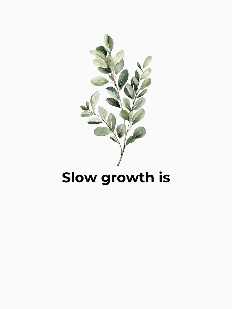 Slow Growth Is Still Growth – Eucalyptus Motivation Quote by HHG.