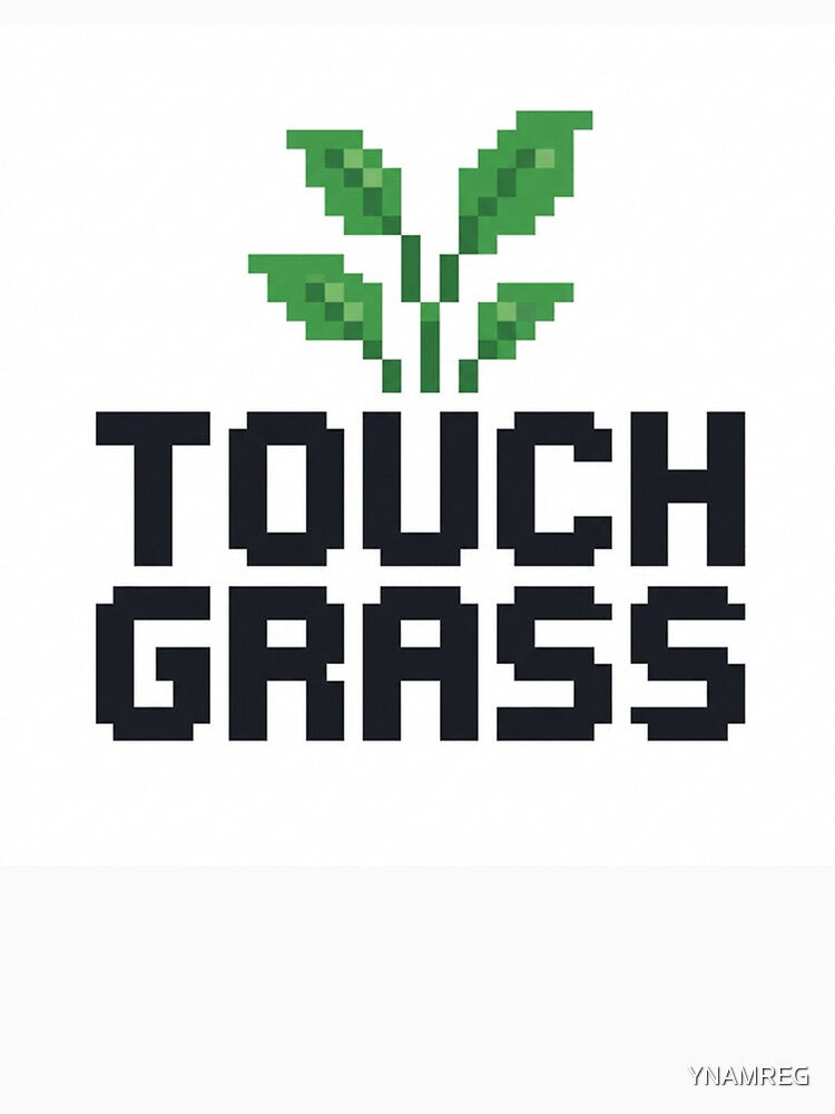 Touch Grass by YNAMREG