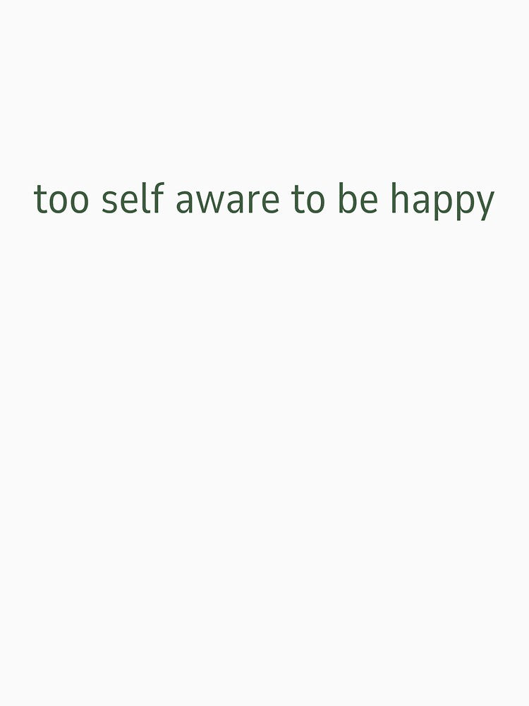 too self aware to be happy – minimalist typography design by thewellnessedit
