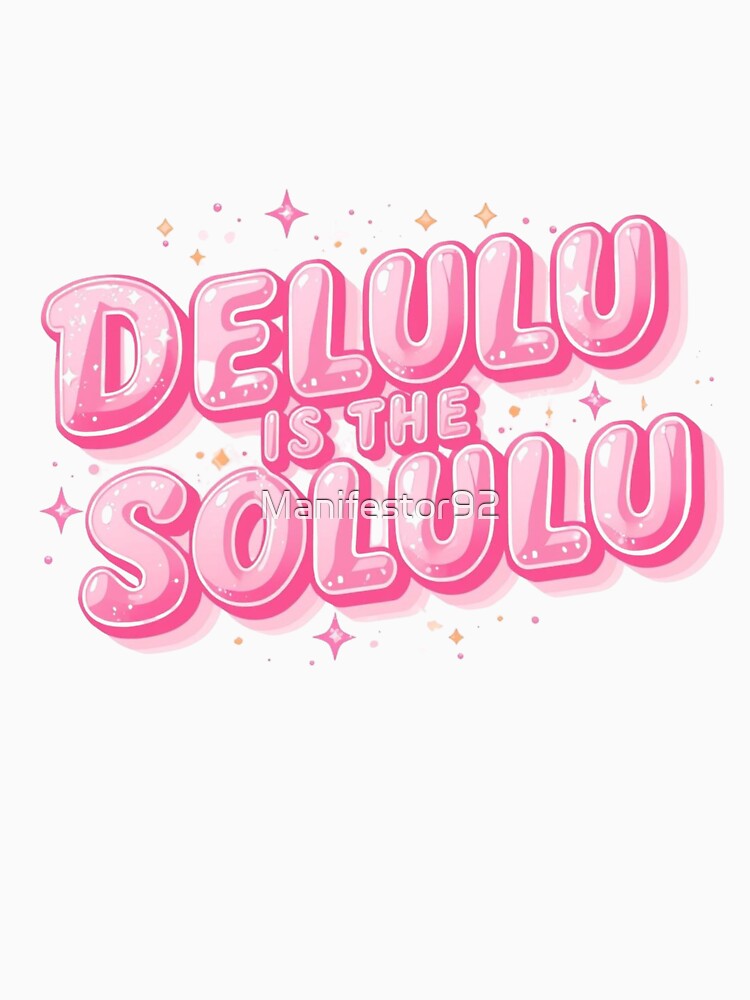 Delulu Is The Solulu by Manifestor92