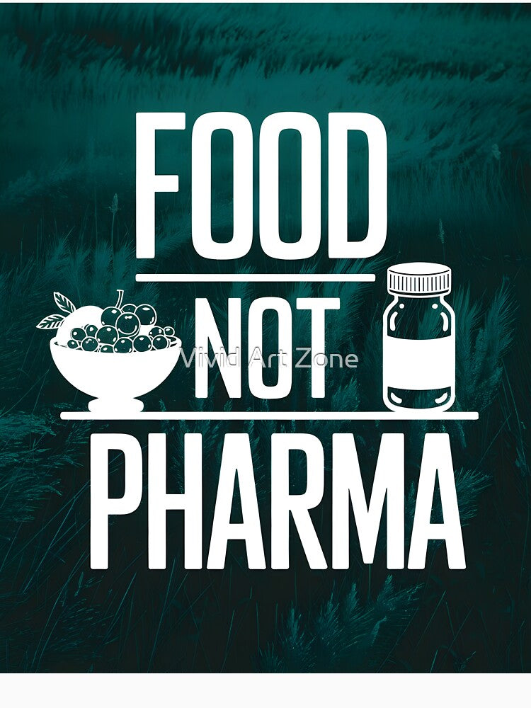 Food Not Pharma – Heal Naturally! by Vivid Art Zone