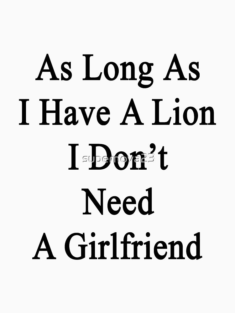 As Long As I Have A Lion I Don't Need A Girlfriend by supernova23