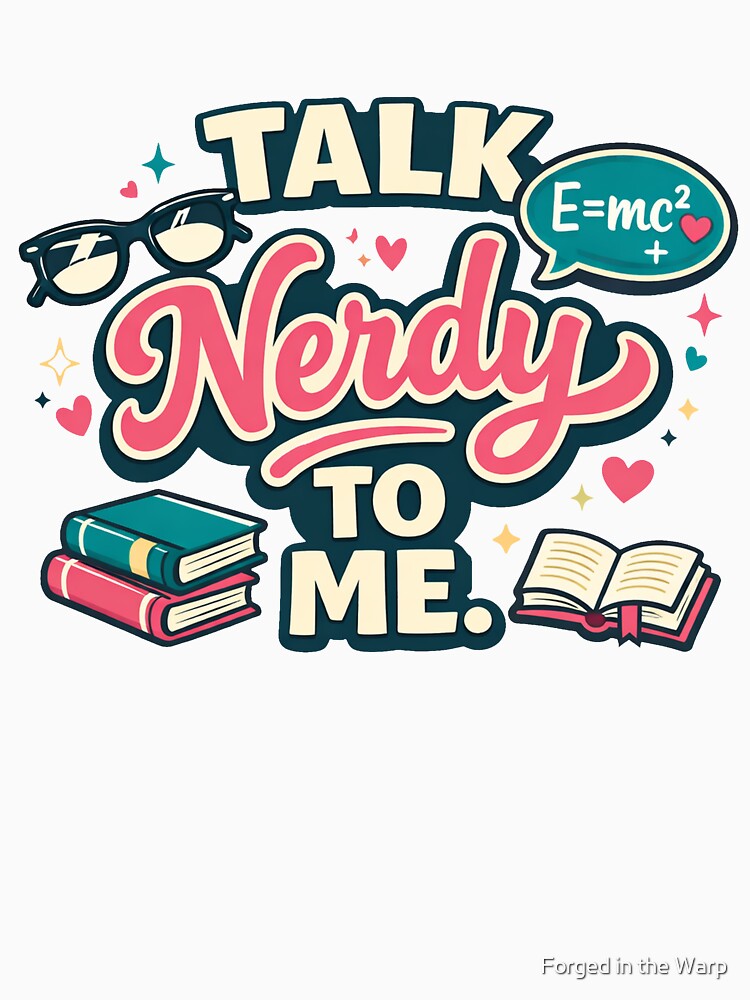 Talk Nerdy To Me Flirty Nerd Humor by Forged in the Warp