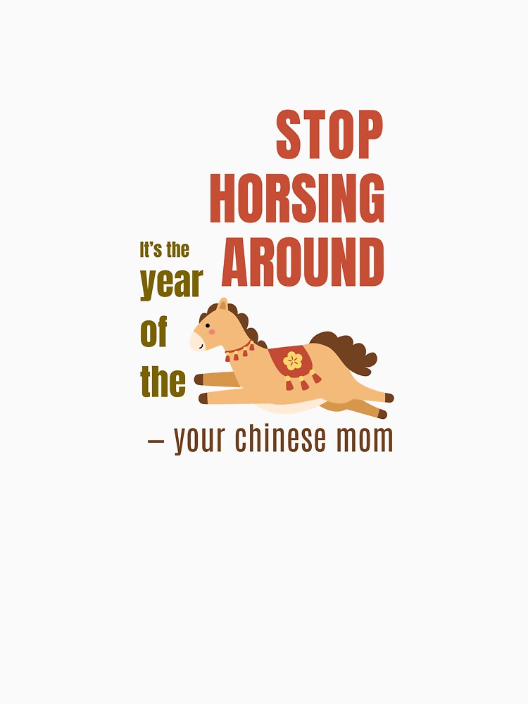Stop Horsing Around | Year of the Horse Funny Chinese Mom Humor by JoyHausCreative