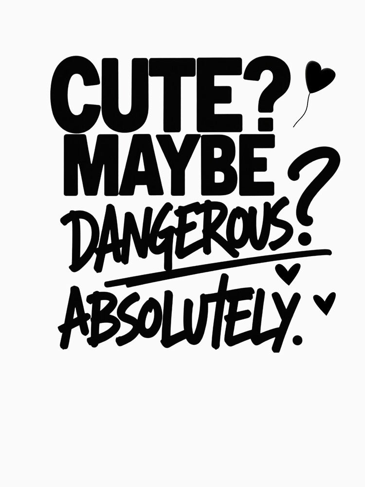 Cute? Maybe. Dangerous? Absolutely. – Bold Minimalist Gen Z Quote Shirt by Irene Catchmind