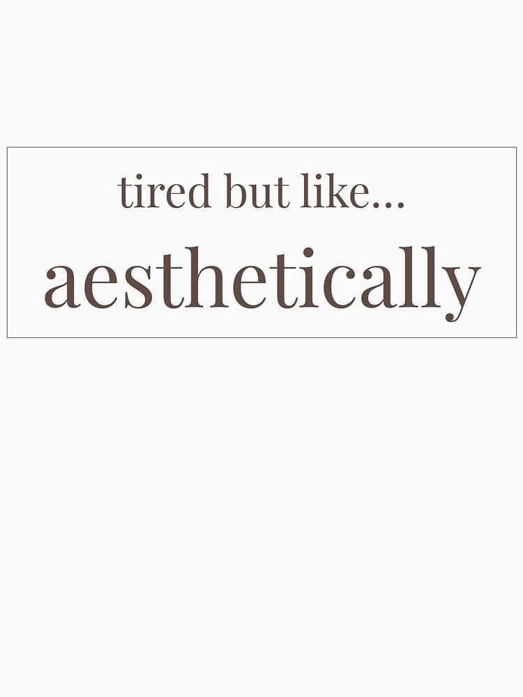 tired but like… aesthetically – minimalist serif typography tee by thewellnessedit