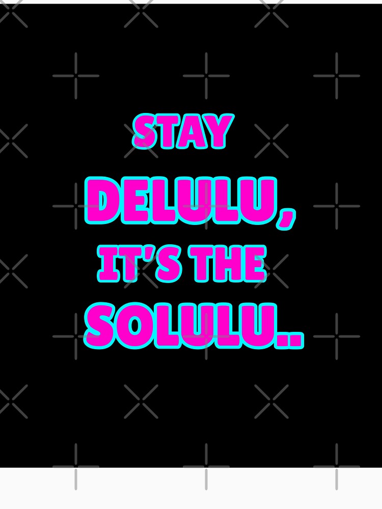 Stay Delulu It's The Solulu – Aesthetic Retro Manifestation Quote by Zensity