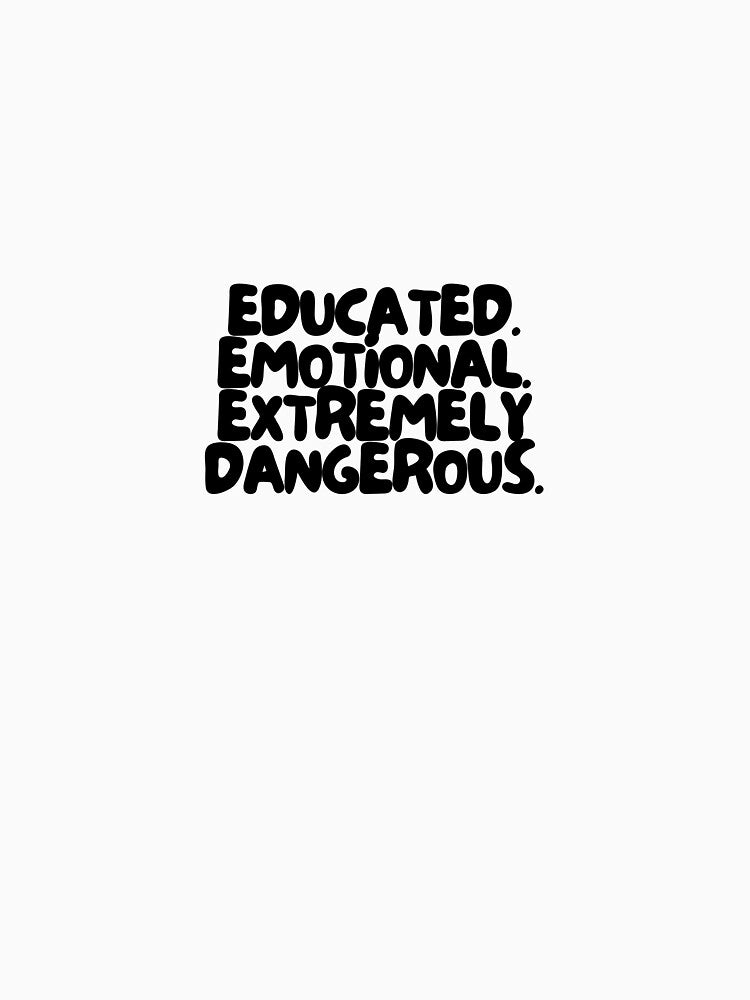Educated. Emotional. Extremely dangerous. by Out of Orbit