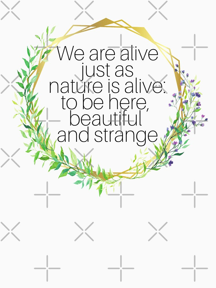 We Are Alive Just As Nature Is Alive by rosendosen